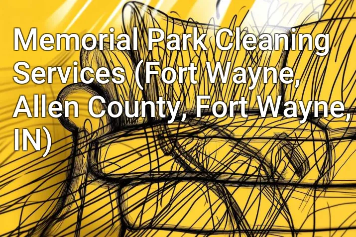 Memorial Park Cleaning Services (Fort Wayne, Allen County, Fort Wayne, IN)