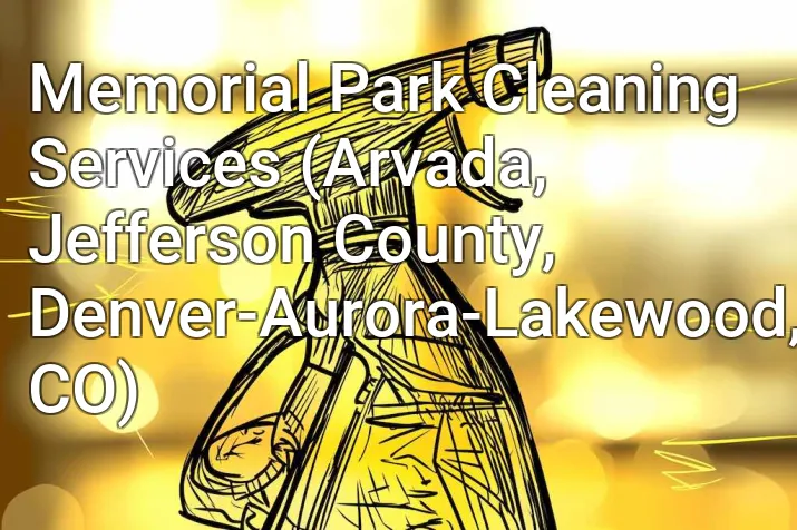 Memorial Park Cleaning Services (Arvada, Jefferson County, Denver-Aurora-Lakewood, CO)