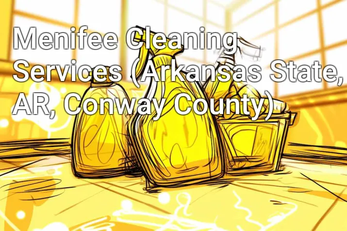 Menifee Cleaning Services (Arkansas State, AR, Conway County)