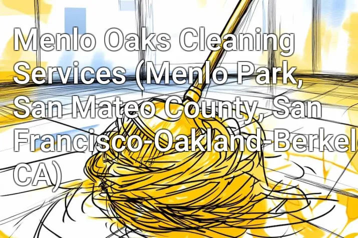 Menlo Oaks Cleaning Services (Menlo Park, San Mateo County, San Francisco-Oakland-Berkeley, CA)