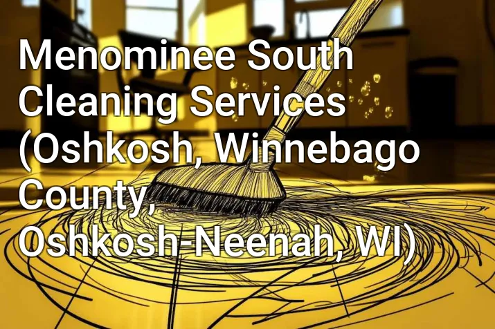Menominee South Cleaning Services (Oshkosh, Winnebago County, Oshkosh-Neenah, WI)