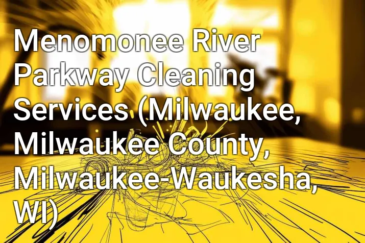 Menomonee River Parkway Cleaning Services (Milwaukee, Milwaukee County, Milwaukee-Waukesha, WI)