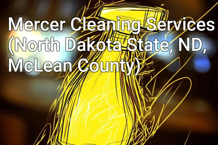 Mercer Cleaning Services (North Dakota State, ND, McLean County)
