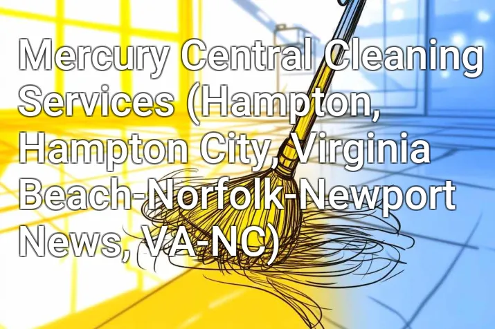Mercury Central Cleaning Services (Hampton, Hampton City, Virginia Beach-Norfolk-Newport News, VA-NC)