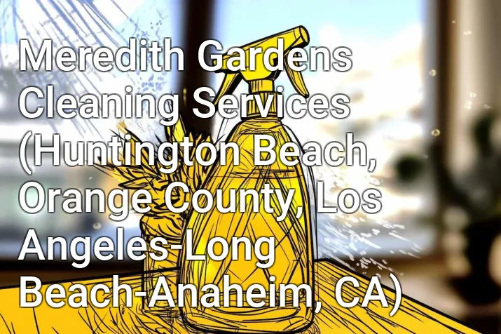 Meredith Gardens Cleaning Services (Huntington Beach, Orange County, Los Angeles-Long Beach-Anaheim, CA)
