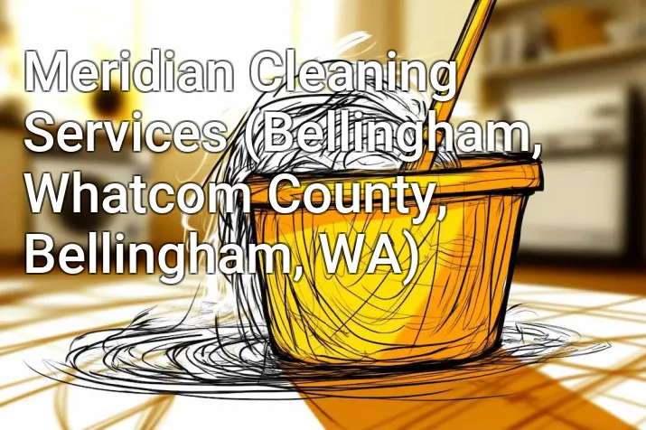 Meridian Cleaning Services (Bellingham, Whatcom County, Bellingham, WA)