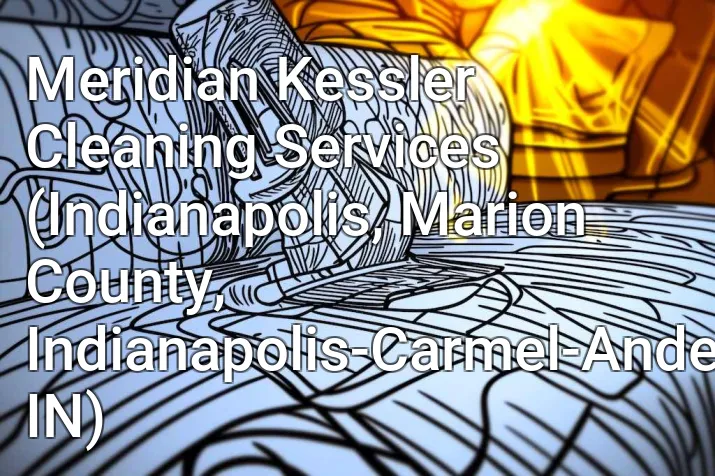 Meridian Kessler Cleaning Services (Indianapolis, Marion County, Indianapolis-Carmel-Anderson, IN)