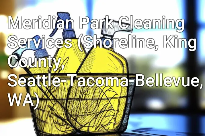 Meridian Park Cleaning Services (Shoreline, King County, Seattle-Tacoma-Bellevue, WA)