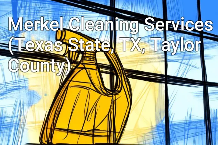 Merkel Cleaning Services (Texas State, TX, Taylor County)