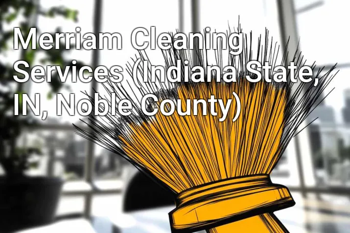 Merriam Cleaning Services (Indiana State, IN, Noble County)