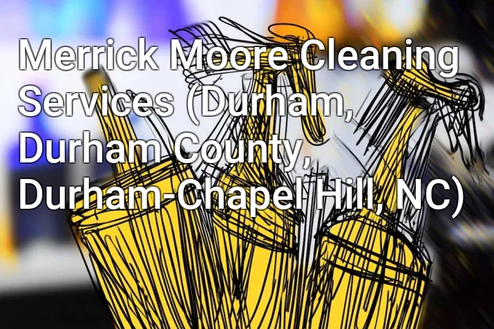Merrick Moore Cleaning Services (Durham, Durham County, Durham-Chapel Hill, NC)