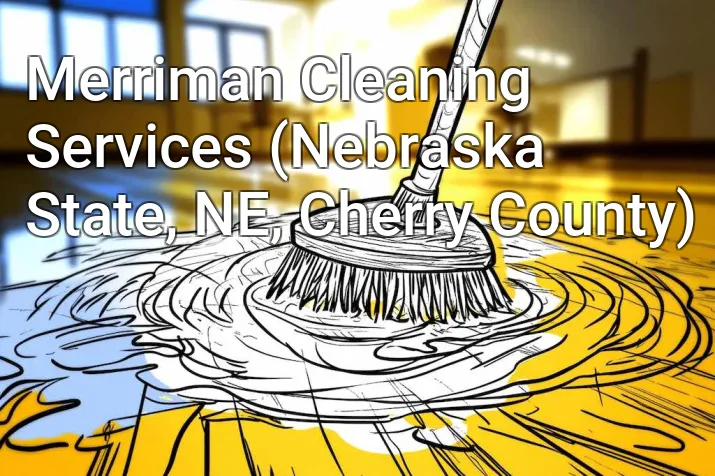 Merriman Cleaning Services (Nebraska State, NE, Cherry County)