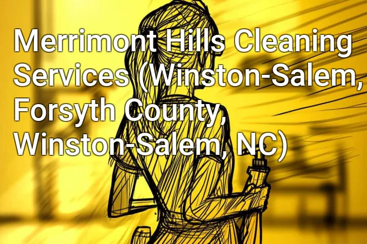 Merrimont Hills Cleaning Services (Winston-Salem, Forsyth County, Winston-Salem, NC)