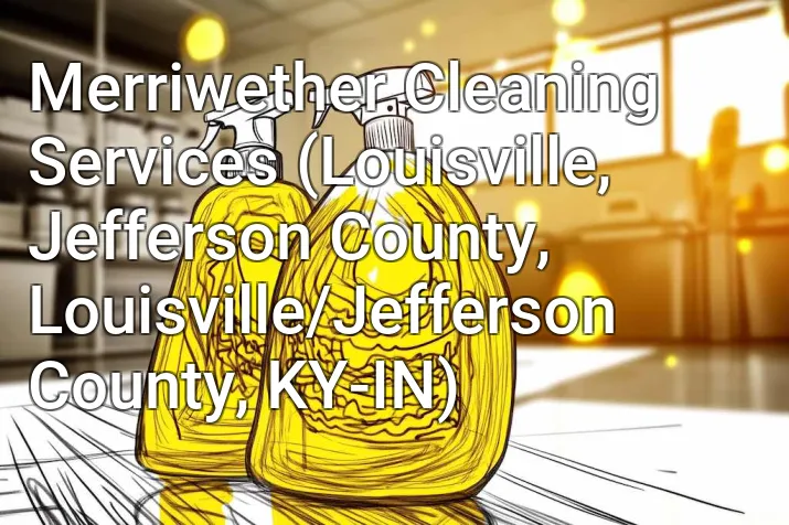 Merriwether Cleaning Services (Louisville, Jefferson County, Louisville/Jefferson County, KY-IN)