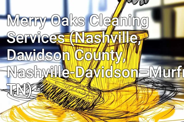 Merry Oaks Cleaning Services (Nashville, Davidson County, Nashville-Davidson–Murfreesboro–Franklin, TN)
