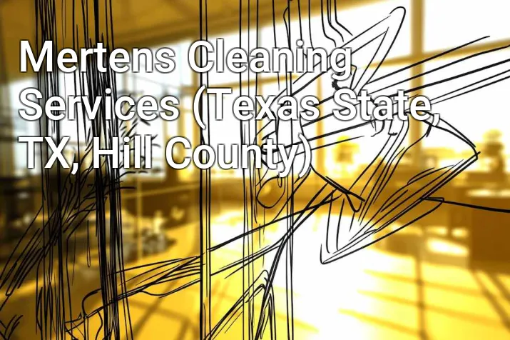 Mertens Cleaning Services (Texas State, TX, Hill County)