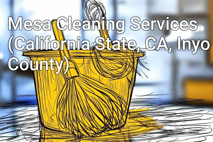 Mesa Cleaning Services (California State, CA, Inyo County)