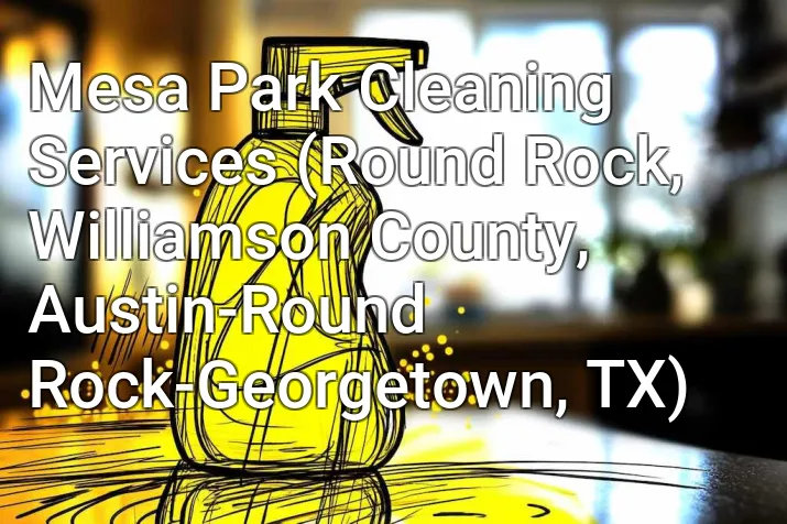 Mesa Park Cleaning Services (Round Rock, Williamson County, Austin-Round Rock-Georgetown, TX)