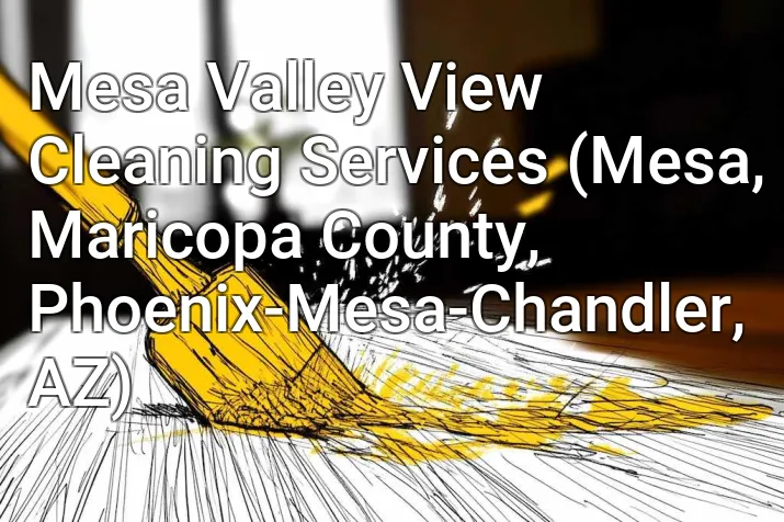 Mesa Valley View Cleaning Services (Mesa, Maricopa County, Phoenix-Mesa-Chandler, AZ)