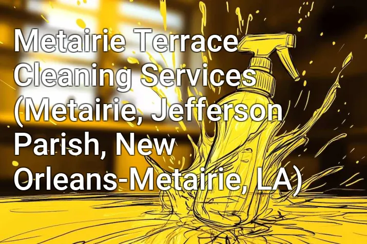 Metairie Terrace Cleaning Services (Metairie, Jefferson Parish, New Orleans-Metairie, LA)