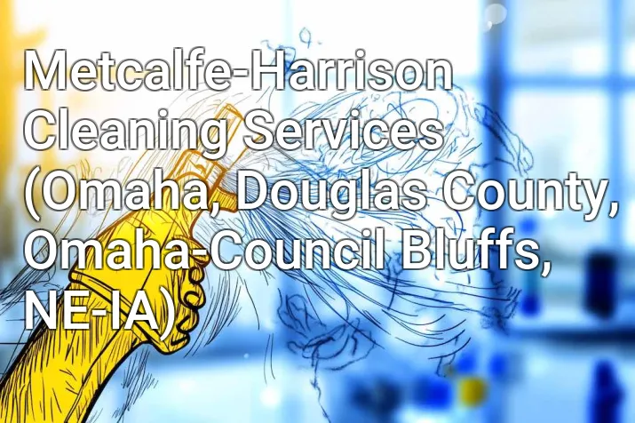 Metcalfe-Harrison Cleaning Services (Omaha, Douglas County, Omaha-Council Bluffs, NE-IA)