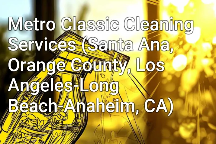 Metro Classic Cleaning Services (Santa Ana, Orange County, Los Angeles-Long Beach-Anaheim, CA)