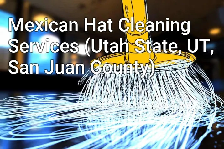 Mexican Hat Cleaning Services (Utah State, UT, San Juan County)