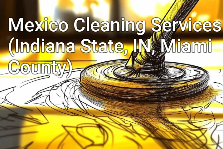 Mexico Cleaning Services (Indiana State, IN, Miami County)