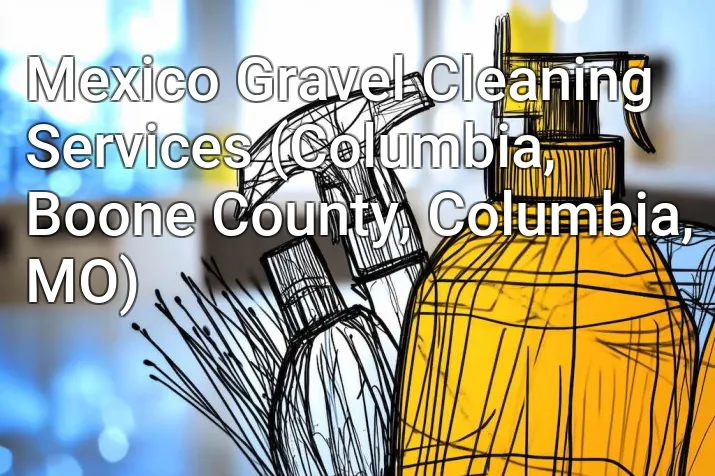 Mexico Gravel Cleaning Services (Columbia, Boone County, Columbia, MO)