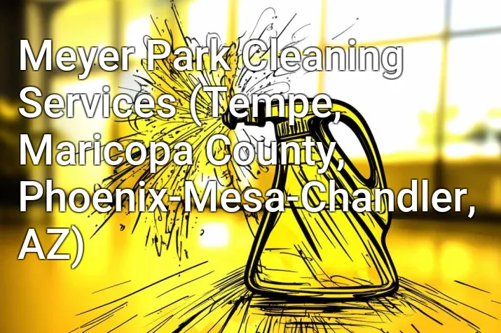 Meyer Park Cleaning Services (Tempe, Maricopa County, Phoenix-Mesa-Chandler, AZ)