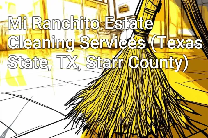 Mi Ranchito Estate Cleaning Services (Texas State, TX, Starr County)