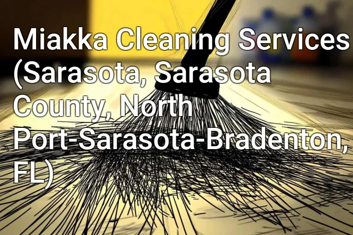 Miakka Cleaning Services (Sarasota, Sarasota County, North Port-Sarasota-Bradenton, FL)