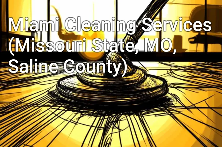 Miami Cleaning Services (Missouri State, MO, Saline County)