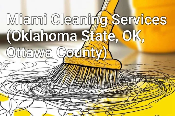 Miami Cleaning Services (Oklahoma State, OK, Ottawa County)