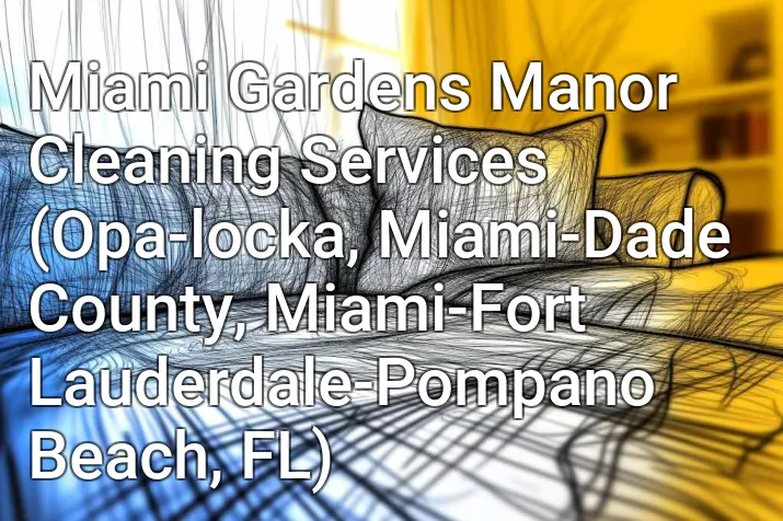 Miami Gardens Manor Cleaning Services (Opa-locka, Miami-Dade County, Miami-Fort Lauderdale-Pompano Beach, FL)