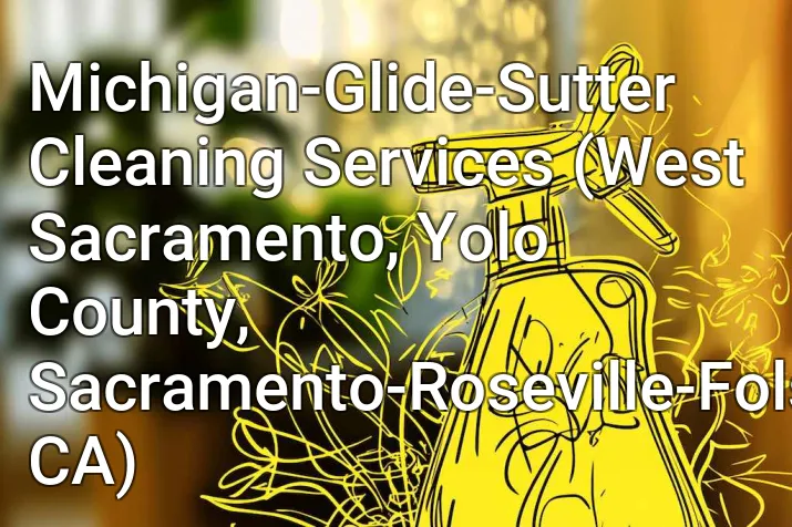Michigan-Glide-Sutter Cleaning Services (West Sacramento, Yolo County, Sacramento-Roseville-Folsom, CA)