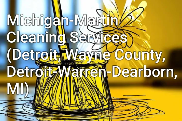 Michigan-Martin Cleaning Services (Detroit, Wayne County, Detroit-Warren-Dearborn, MI)