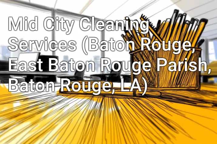 Mid City Cleaning Services (Baton Rouge, East Baton Rouge Parish, Baton Rouge, LA)