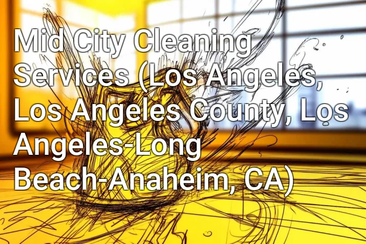 Mid City Cleaning Services (Los Angeles, Los Angeles County, Los Angeles-Long Beach-Anaheim, CA)