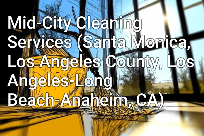 Mid-City Cleaning Services (Santa Monica, Los Angeles County, Los Angeles-Long Beach-Anaheim, CA)