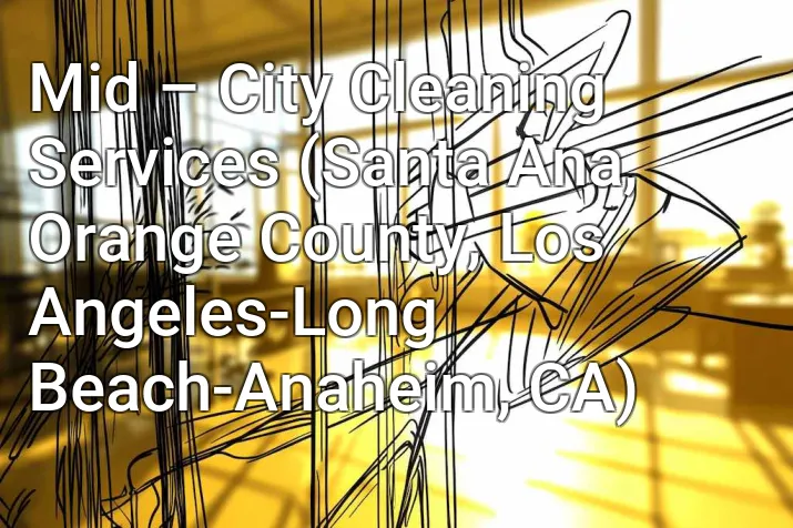 Mid – City Cleaning Services (Santa Ana, Orange County, Los Angeles-Long Beach-Anaheim, CA)