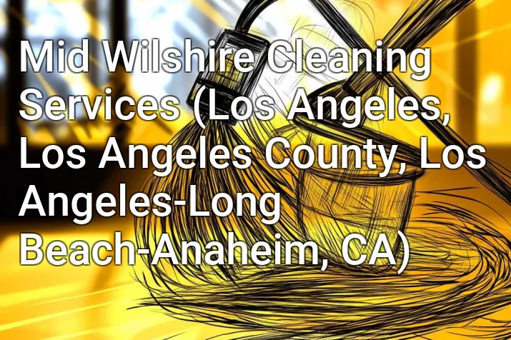 Mid Wilshire Cleaning Services (Los Angeles, Los Angeles County, Los Angeles-Long Beach-Anaheim, CA)