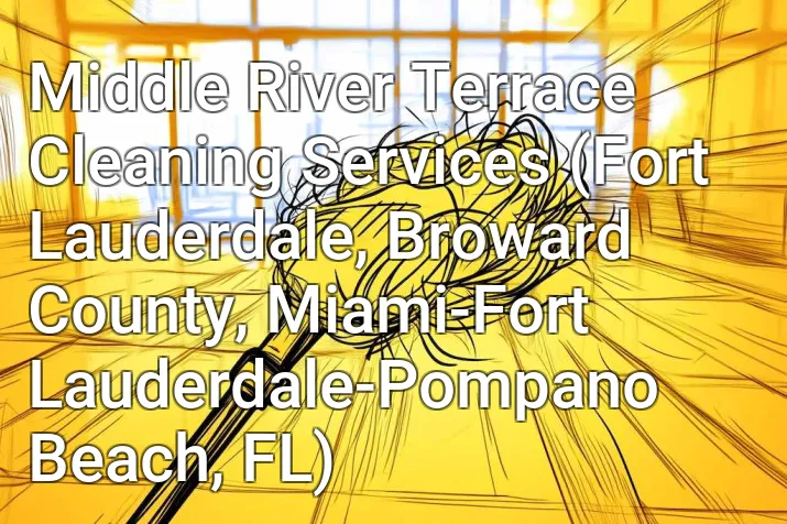 Middle River Terrace Cleaning Services (Fort Lauderdale, Broward County, Miami-Fort Lauderdale-Pompano Beach, FL)