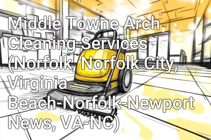 Middle Towne Arch Cleaning Services (Norfolk, Norfolk City, Virginia Beach-Norfolk-Newport News, VA-NC)