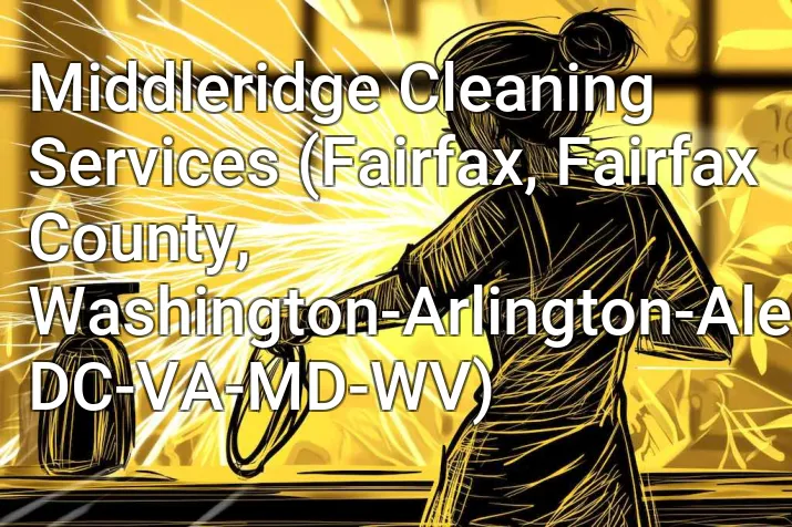 Middleridge Cleaning Services (Fairfax, Fairfax County, Washington-Arlington-Alexandria, DC-VA-MD-WV)