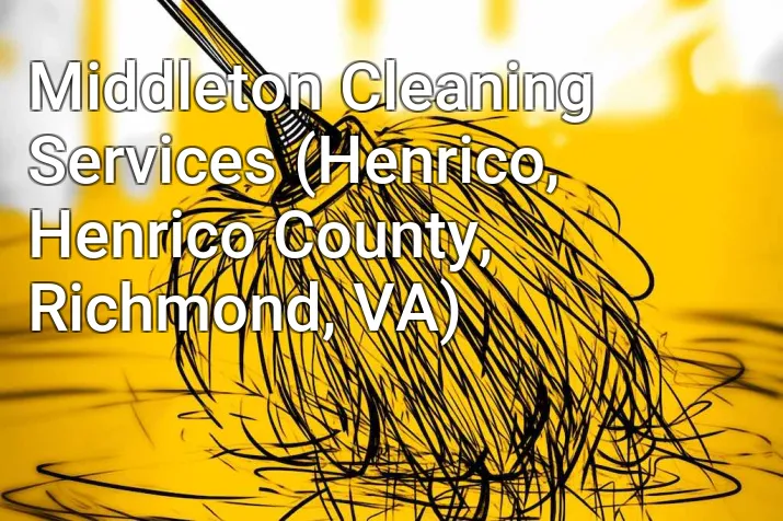 Middleton Cleaning Services (Henrico, Henrico County, Richmond, VA)