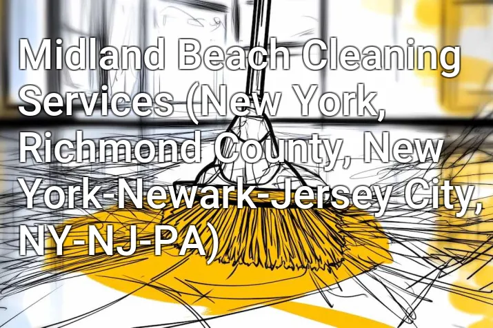 Midland Beach Cleaning Services (New York, Richmond County, New York-Newark-Jersey City, NY-NJ-PA)