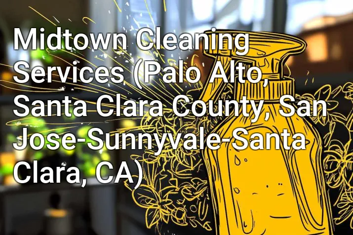 Midtown Cleaning Services (Palo Alto, Santa Clara County, San Jose-Sunnyvale-Santa Clara, CA)