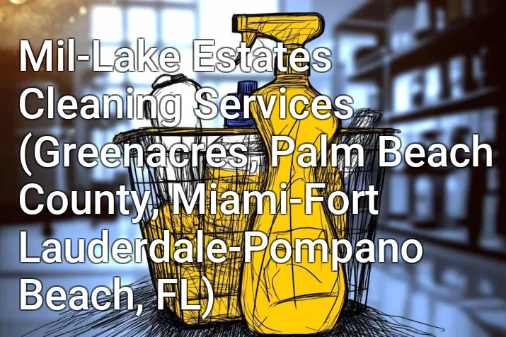 Mil-Lake Estates Cleaning Services (Greenacres, Palm Beach County, Miami-Fort Lauderdale-Pompano Beach, FL)