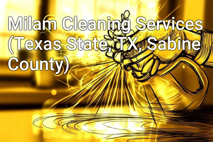 Milam Cleaning Services (Texas State, TX, Sabine County)